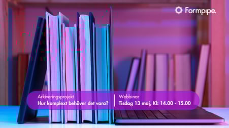Webbinar - Arkiveringsprojekt – Hur komplext behöver det vara?